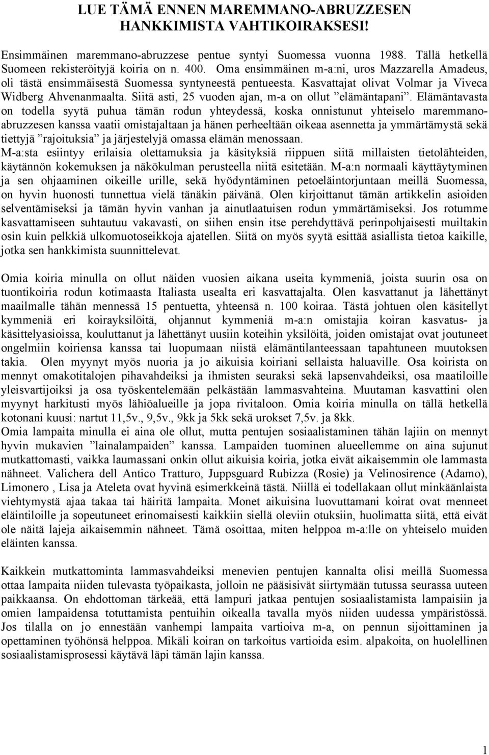 Siitä asti, 25 vuoden ajan, m-a on ollut elämäntapani.