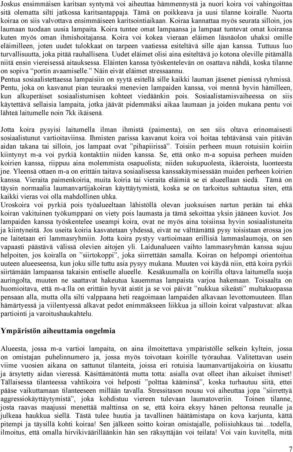Koira tuntee omat lampaansa ja lampaat tuntevat omat koiransa kuten myös oman ihmishoitajansa.