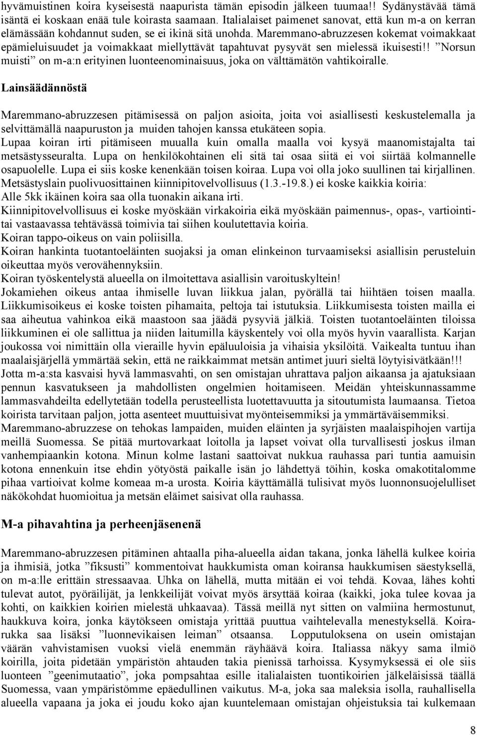 Maremmano-abruzzesen kokemat voimakkaat epämieluisuudet ja voimakkaat miellyttävät tapahtuvat pysyvät sen mielessä ikuisesti!