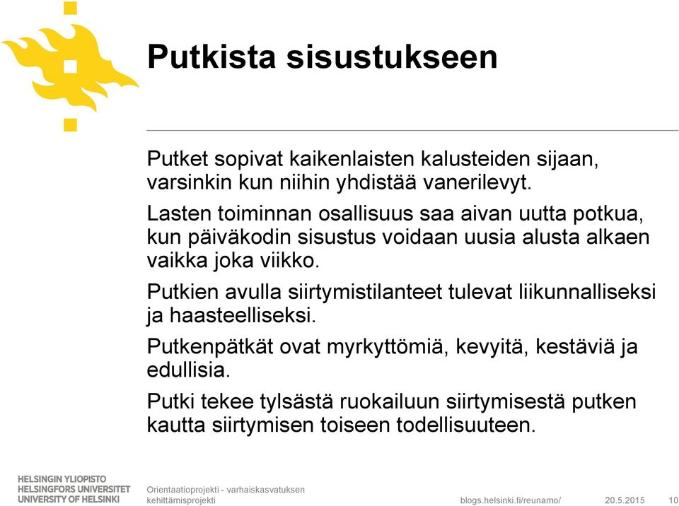 viikko. Putkien avulla siirtymistilanteet tulevat liikunnalliseksi ja haasteelliseksi.