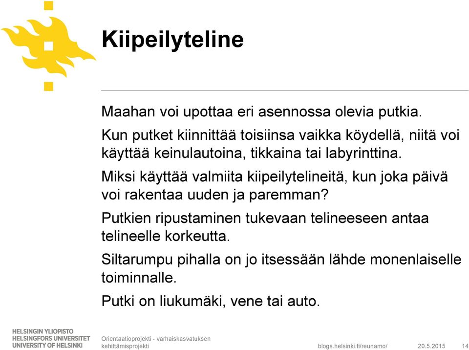 Miksi käyttää valmiita kiipeilytelineitä, kun joka päivä voi rakentaa uuden ja paremman?