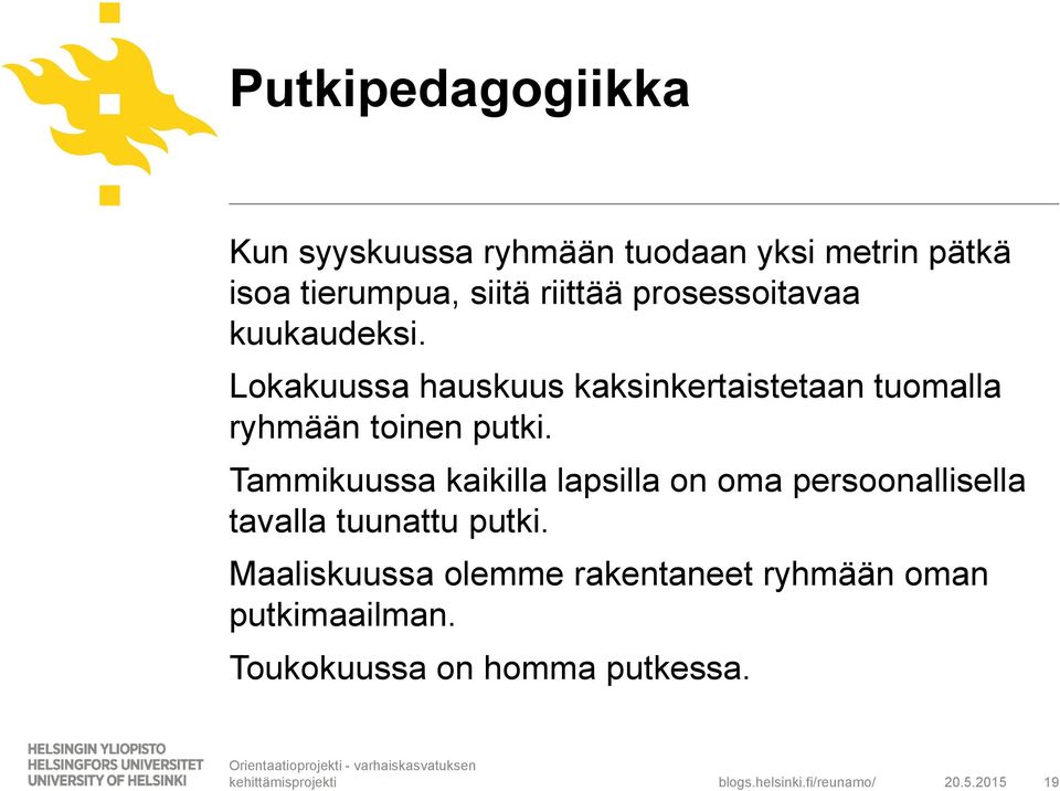 Lokakuussa hauskuus kaksinkertaistetaan tuomalla ryhmään toinen putki.