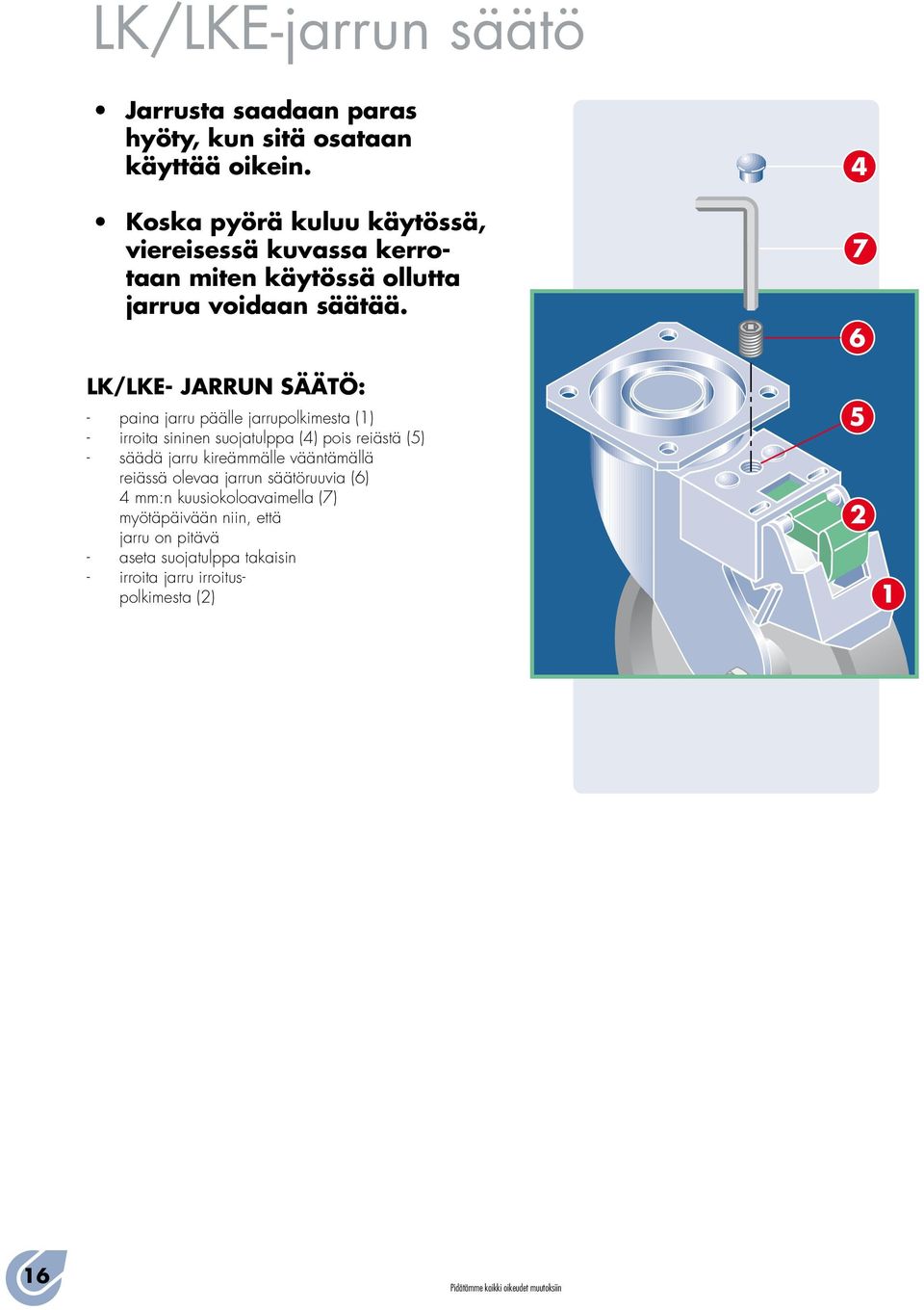 LK/LKE JARRUN SÄÄTÖ: paina jarru päälle jarrupolkimesta (1) irroita sininen suojatulppa (4) pois reiästä (5) säädä jarru