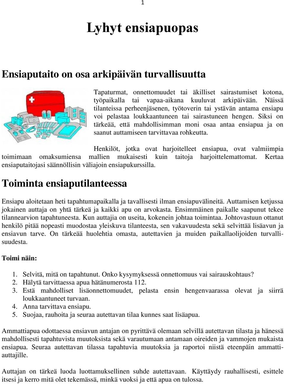 Siksi on tärkeää, että mahdollisimman moni osaa antaa ensiapua ja on saanut auttamiseen tarvittavaa rohkeutta.