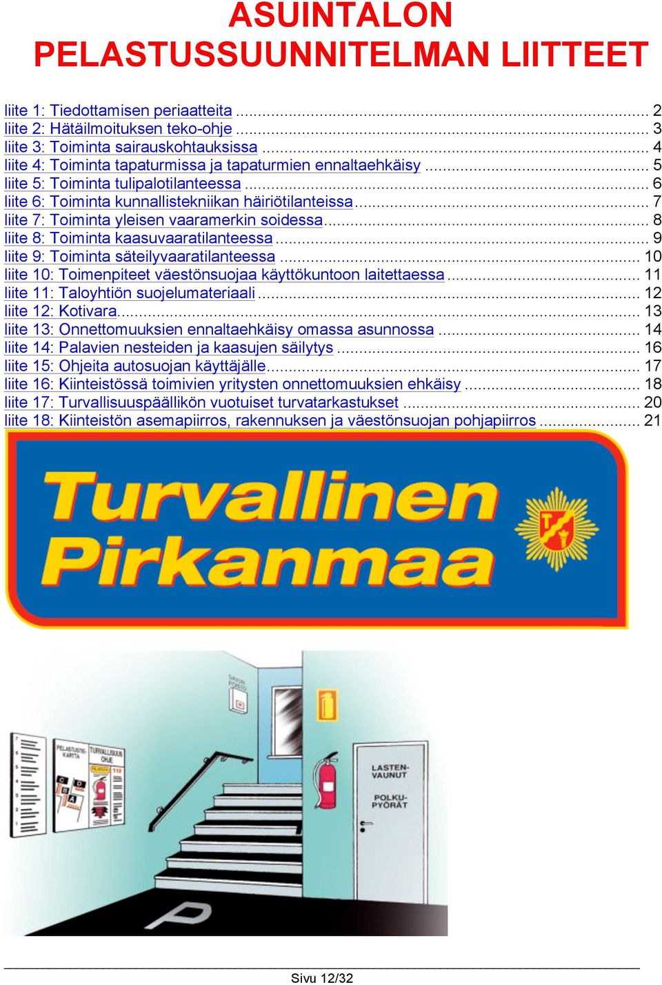 .. 7 liite 7: Toiminta yleisen vaaramerkin soidessa... 8 liite 8: Toiminta kaasuvaaratilanteessa... 9 liite 9: Toiminta säteilyvaaratilanteessa.