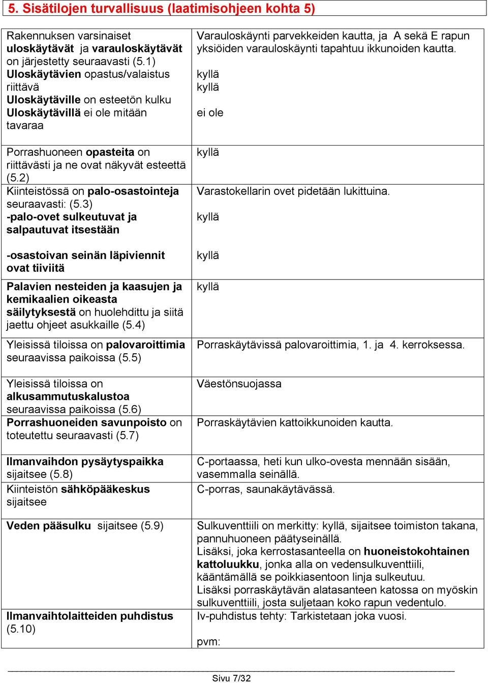 2) Kiinteistössä on palo-osastointeja seuraavasti: (5.