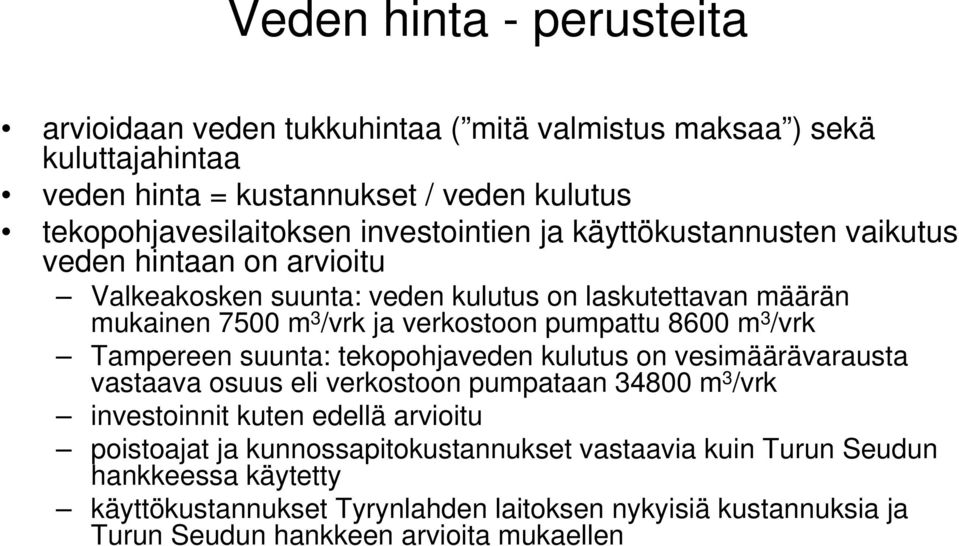 pumpattu 8600 m 3 /vrk Tampereen suunta: tekopohjaveden kulutus on vesimäärävarausta vastaava osuus eli verkostoon pumpataan 34800 m 3 /vrk investoinnit kuten edellä arvioitu
