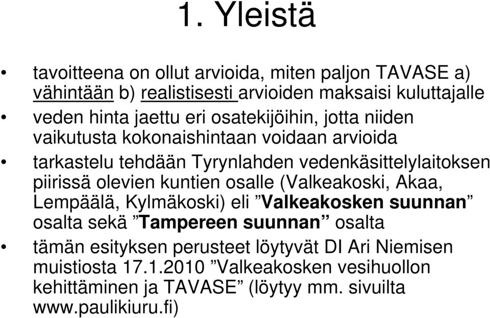 olevien kuntien osalle (Valkeakoski, Akaa, Lempäälä, Kylmäkoski) eli Valkeakosken suunnan osalta sekä Tampereen suunnan osalta tämän esityksen