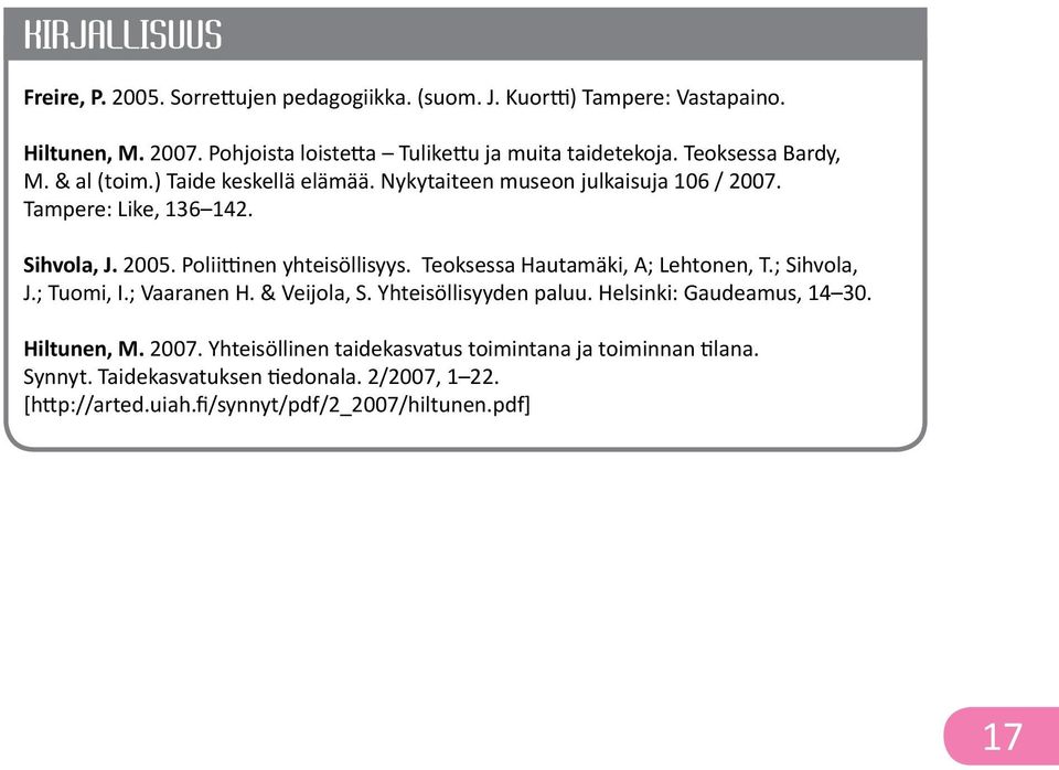Tampere: Like, 136 142. Sihvola, J. 2005. Poliittinen yhteisöllisyys. Teoksessa Hautamäki, A; Lehtonen, T.; Sihvola, J.; Tuomi, I.; Vaaranen H. & Veijola, S.