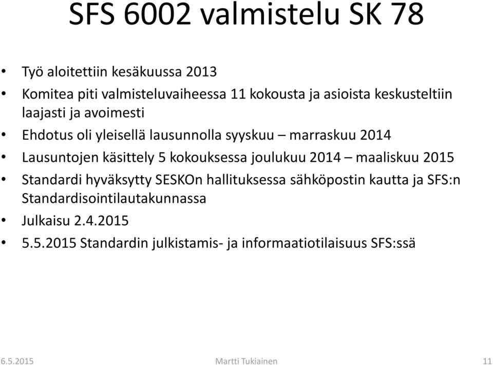 kokouksessa joulukuu 2014 maaliskuu 2015 Standardi hyväksytty SESKOn hallituksessa sähköpostin kautta ja SFS:n