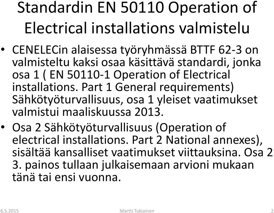 Part 1 General requirements) Sähkötyöturvallisuus, osa 1 yleiset vaatimukset valmistui maaliskuussa 2013.