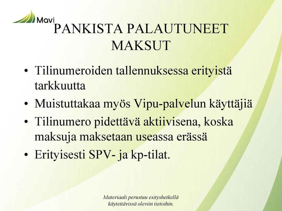 pidettävä aktiivisena, koska maksuja maksetaan useassa erässä