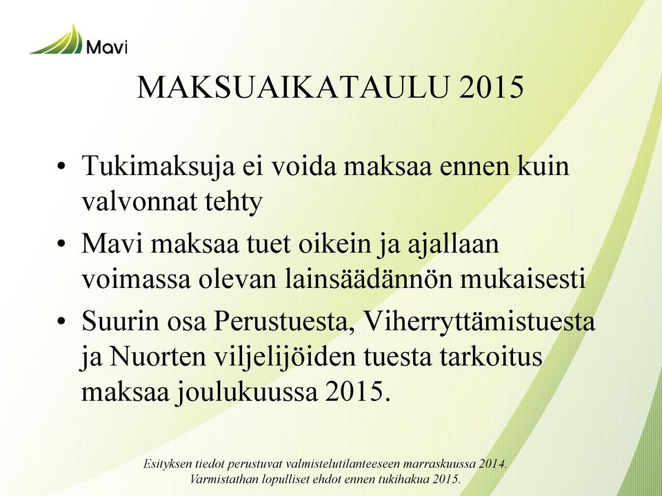 Viherryttämistuesta ja Nuorten viljelijöiden tuesta tarkoitus maksaa joulukuussa 2015.