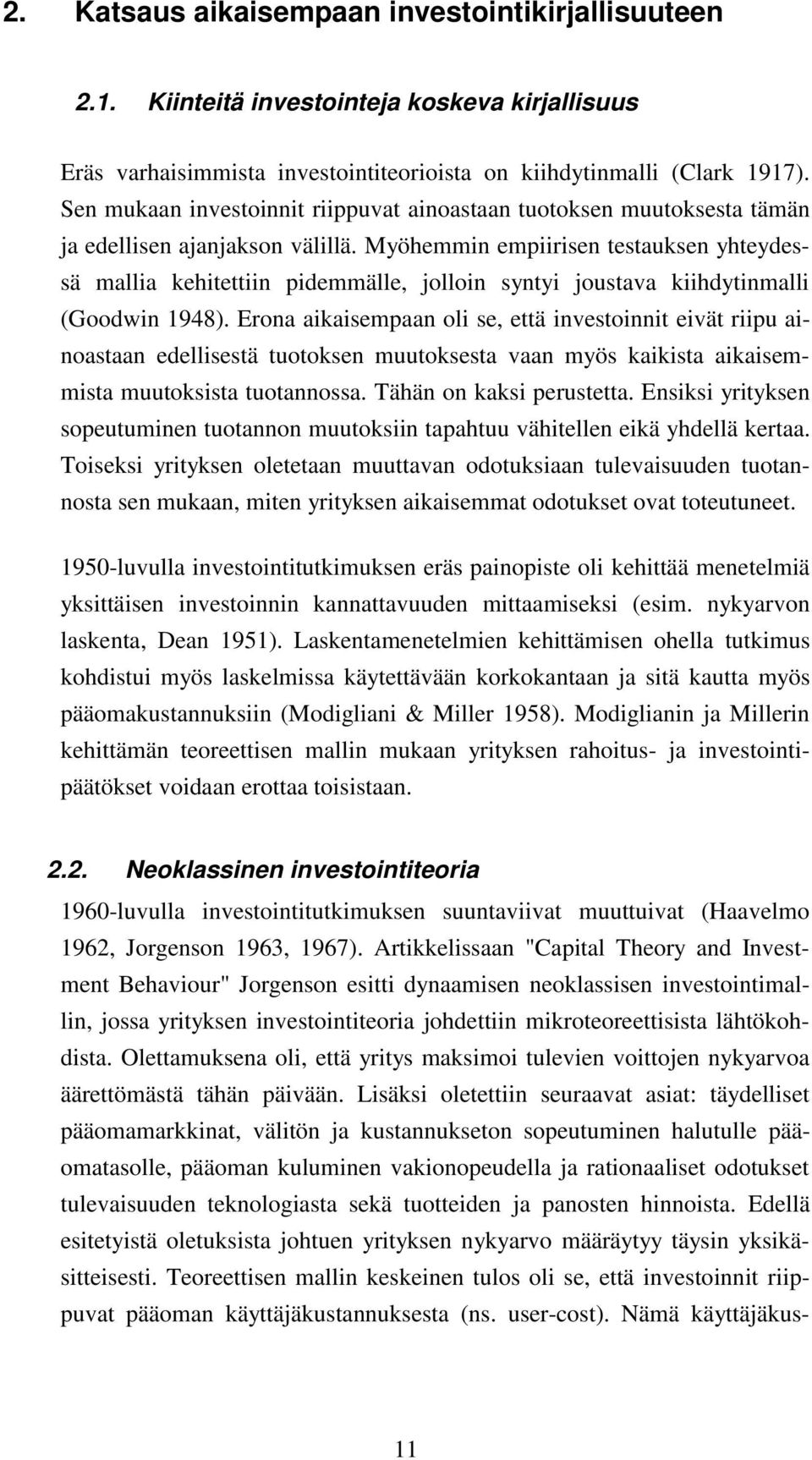 Myöhemmin empiirisen testauksen yhteydessä mallia kehitettiin pidemmälle, jolloin syntyi joustava kiihdytinmalli (Goodwin 1948).