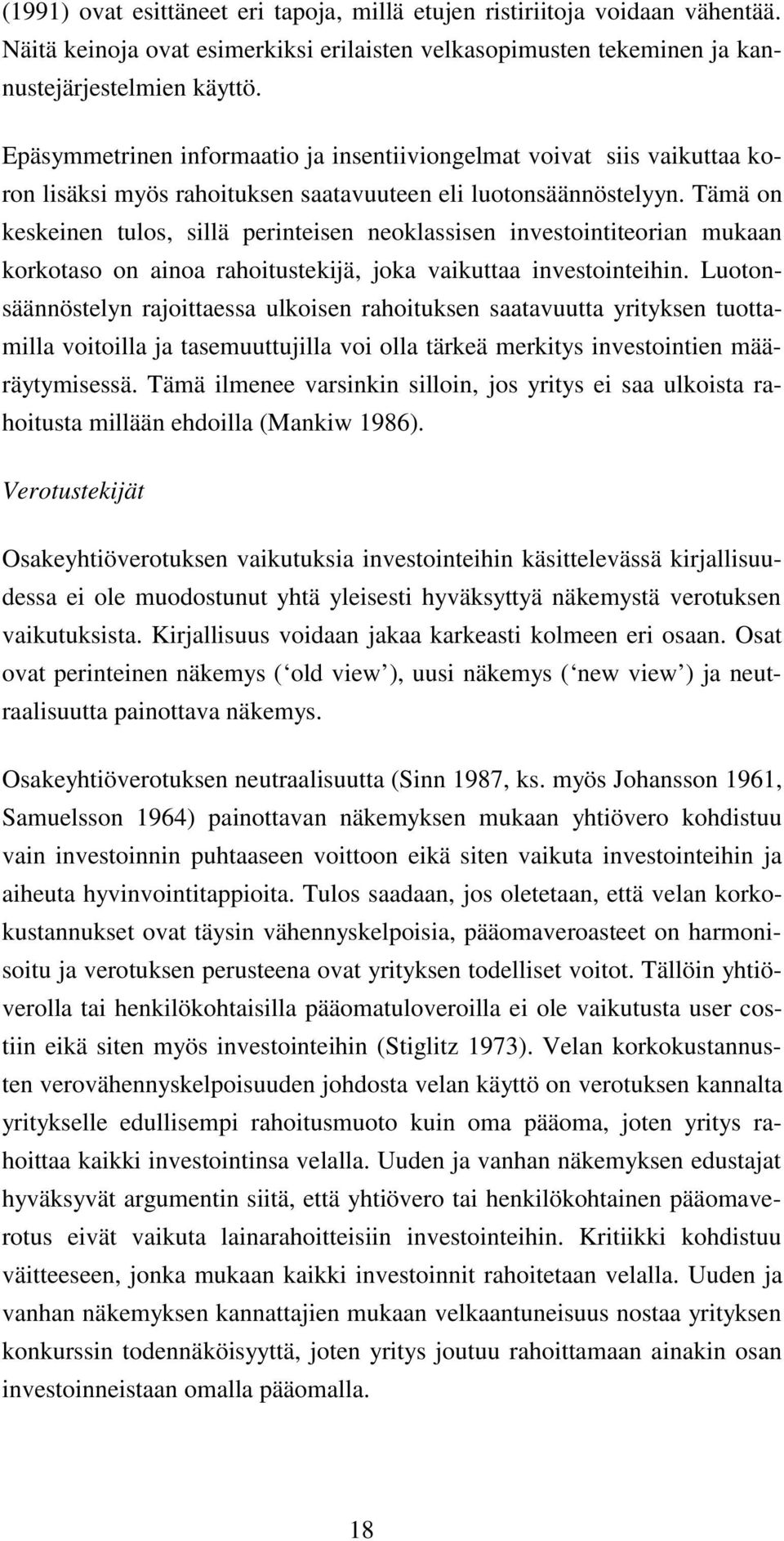 Tämä on keskeinen tulos, sillä perinteisen neoklassisen investointiteorian mukaan korkotaso on ainoa rahoitustekijä, joka vaikuttaa investointeihin.