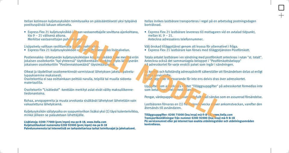 Itellas inrikes lastbärare transporteras i regel på en arbetsdag postningsdagen borträknad. Express Flex 21 lastbärare levereras till mottagaren vid en avtalad tidpunkt, mellan kl. 9 21.