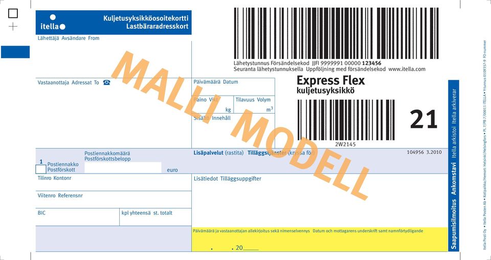 totalt euro Päivämäärä Datum Paino Vikt Sisältö Innehåll Tilavuus Volym kg m 3 Lisätiedot Tilläggsuppgifter Päivämäärä ja vastaanottajan allekirjoitus sekä nimenselvennys Datum och mottagarens