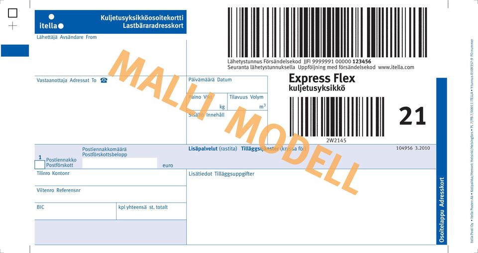 totalt euro Päivämäärä Datum Paino Vikt Sisältö Innehåll Tilavuus Volym kg m 3 Lisätiedot Tilläggsuppgifter Lähetystunnus Försändelsekod JJFI 9999991 00000 123456 Seuranta