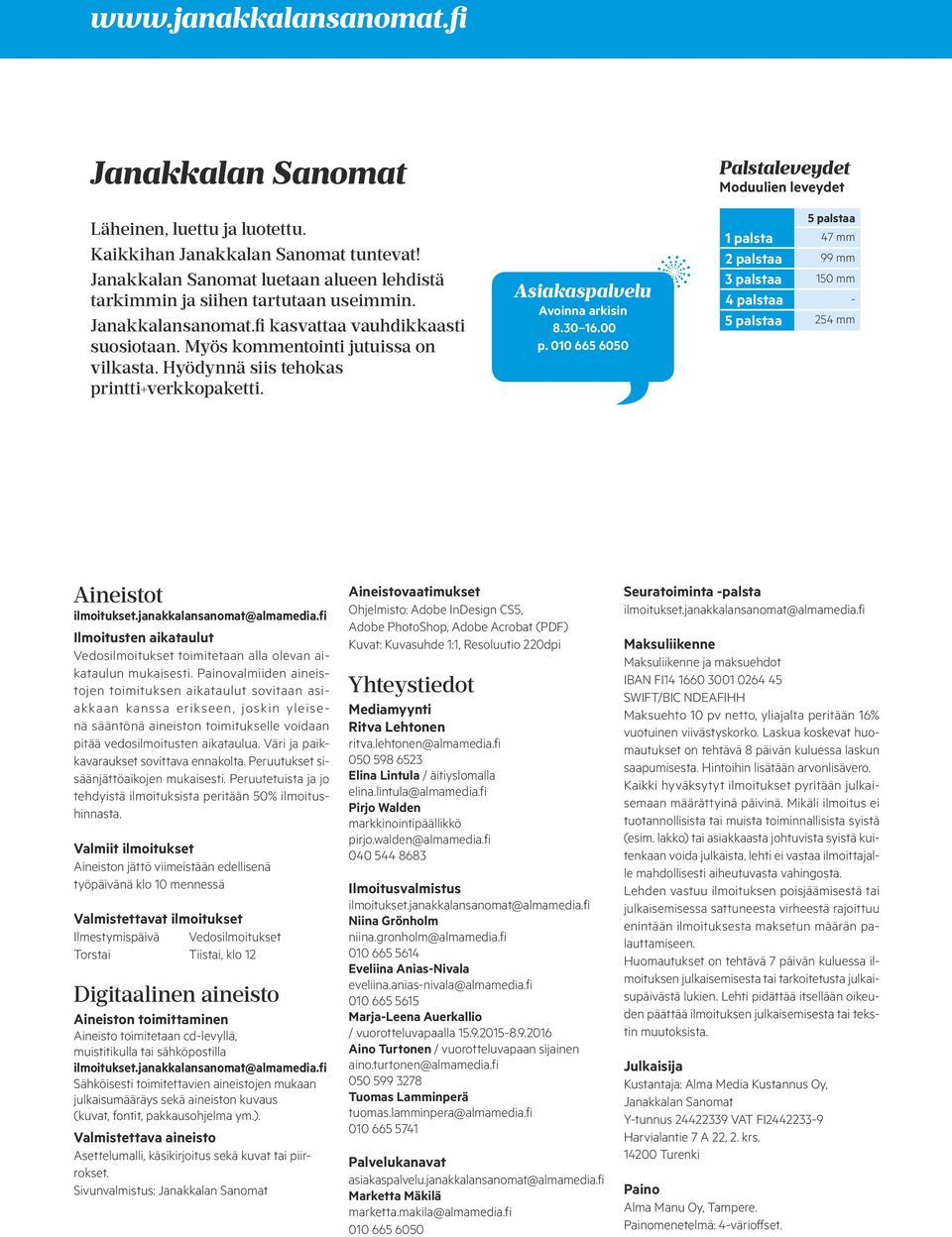 010 665 6050 Palstaleveydet Moduulien leveydet 1 palsta 47 mm 2 palstaa 99 mm 3 palstaa 150 mm 4 palstaa - 254 mm Aineistot ilmoitukset.janakkalansanomat@almamedia.