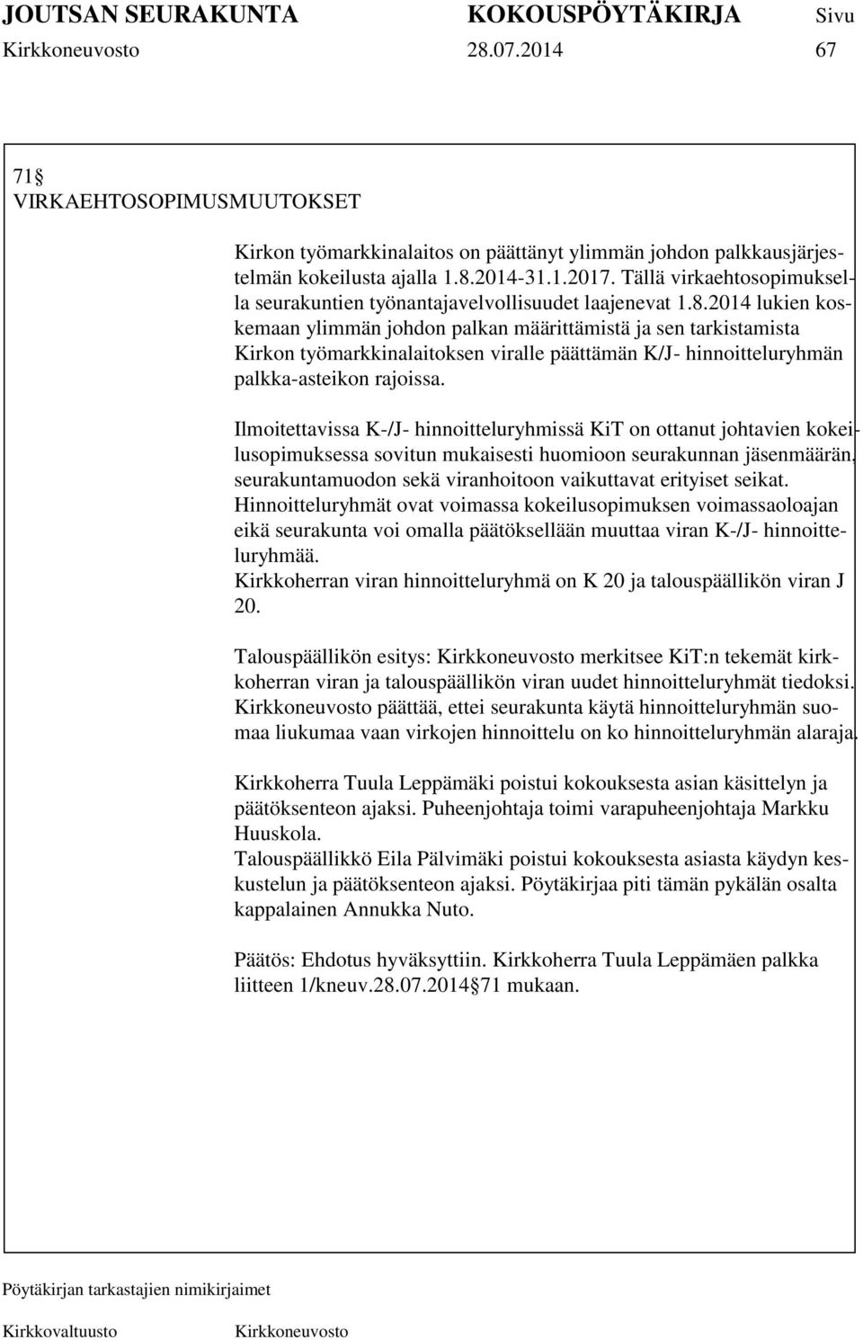 2014 lukien koskemaan ylimmän johdon palkan määrittämistä ja sen tarkistamista Kirkon työmarkkinalaitoksen viralle päättämän K/J- hinnoitteluryhmän palkka-asteikon rajoissa.