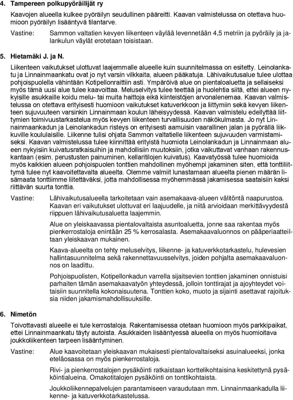 Kaavan eri vaikutukset ulottuvat eri laajuudelle, ja niitä arvioidaan merkittävyydestä riippuen lähivaikutusaluetta laajemmin.