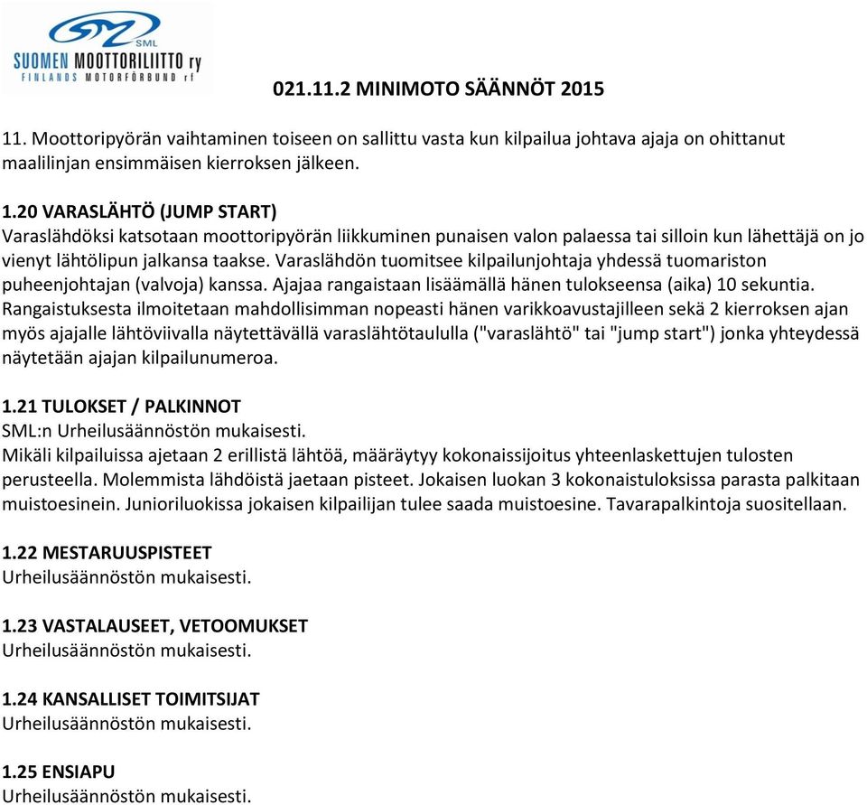 Varaslähdön tuomitsee kilpailunjohtaja yhdessä tuomariston puheenjohtajan (valvoja) kanssa. Ajajaa rangaistaan lisäämällä hänen tulokseensa (aika) 10 sekuntia.