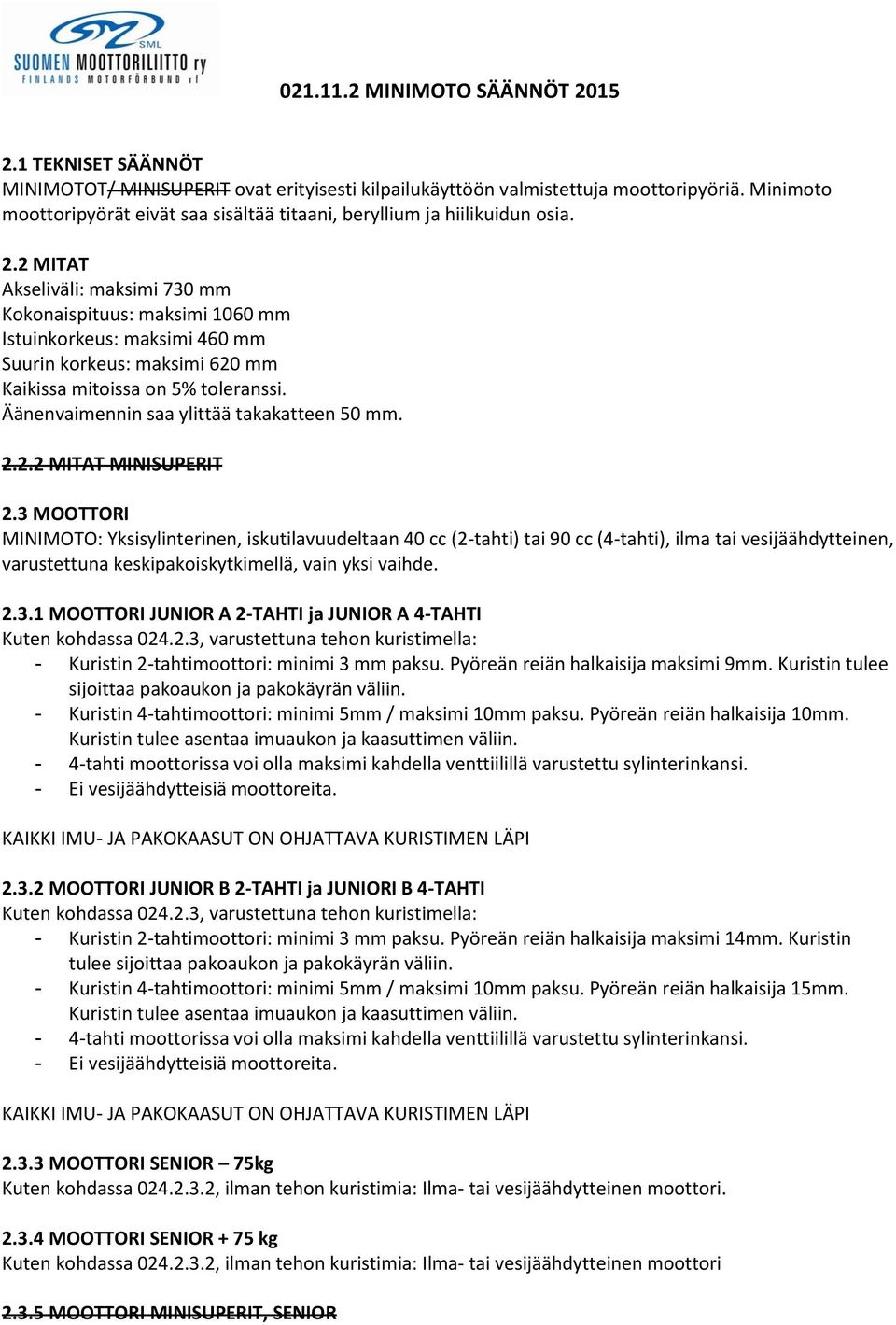 Äänenvaimennin saa ylittää takakatteen 50 mm. 2.2.2 MITAT MINISUPERIT 2.