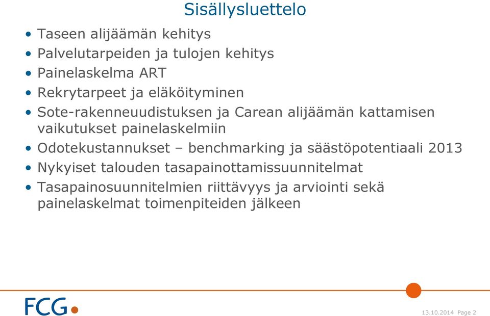 painelaskelmiin Odotekustannukset benchmarking ja säästöpotentiaali 2013 Nykyiset talouden