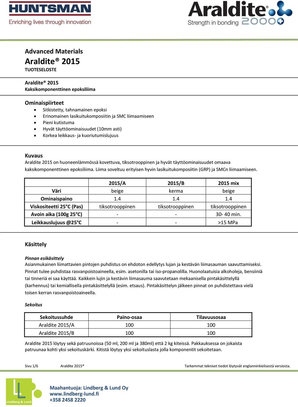 kaksikomponenttinen epoksiliima. Liima soveltuu erityisen hyvin lasikuitukomposiitin (GRP) ja SMCn liimaamiseen. 2015/A 2015/B 2015 mix Väri beige kerma beige Ominaispaino 1.4 1.