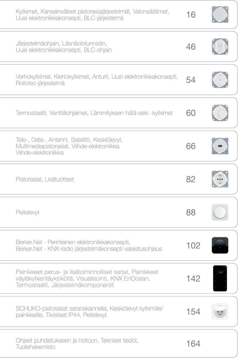 Keskiölevyt, Multimediapistora siat, Viihde-elektroniikka Viihde-elektroniikka 66 Pistorasiat, isätuotteet 82 Peitelevyt 88 Berker.et - Perinteinen elektroniikkakonsepti, Berker.