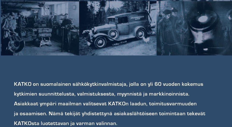 Asiakkaat ympäri maailman valitsevat KATKOn laadun, toimitusvarmuuden ja osaamisen.