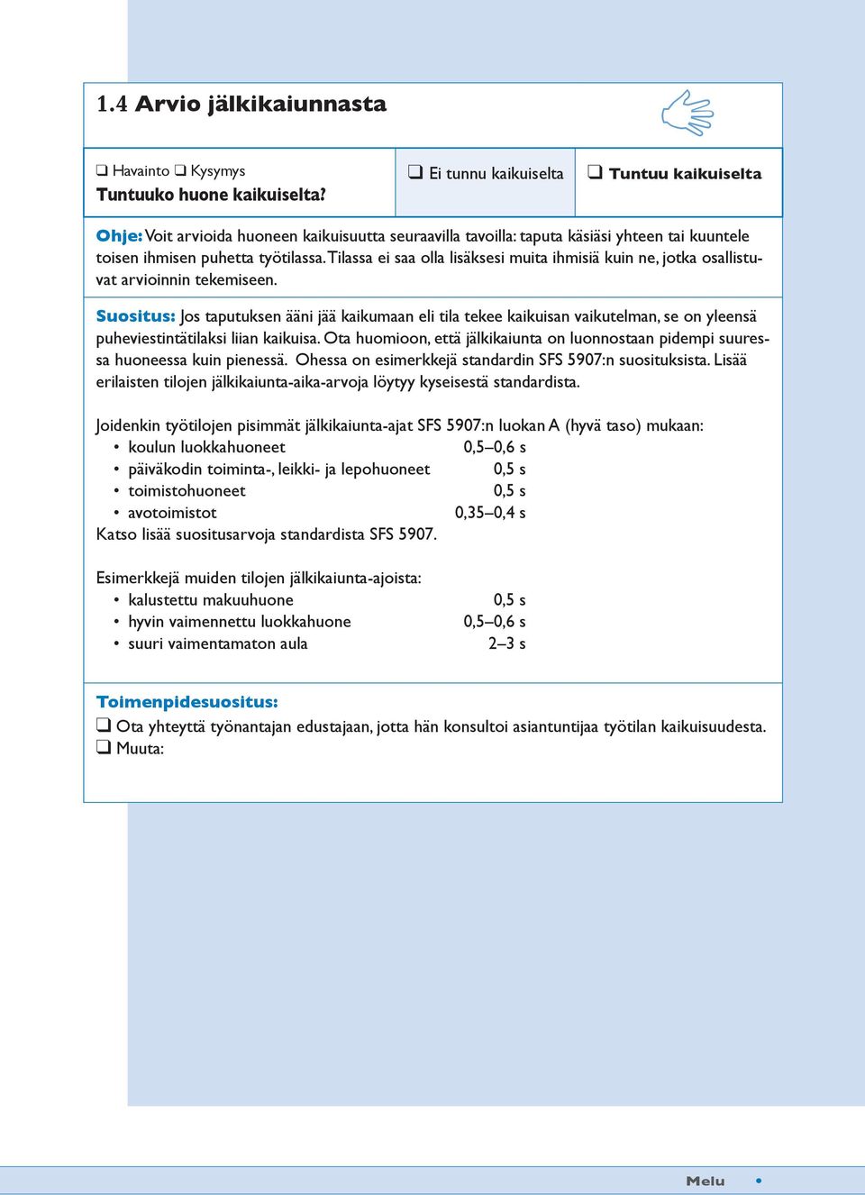 Tilassa ei saa olla lisäksesi muita ihmisiä kuin ne, jotka osallistuvat arvioinnin tekemiseen.