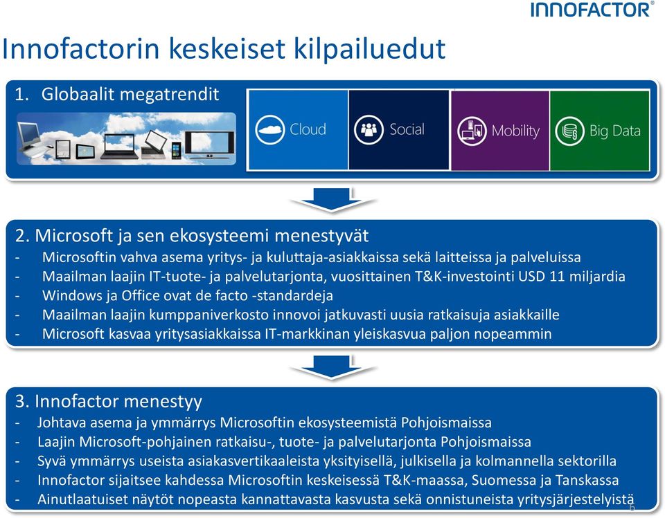 T&K-investointi USD 11 miljardia - Windows ja Office ovat de facto -standardeja - Maailman laajin kumppaniverkosto innovoi jatkuvasti uusia ratkaisuja asiakkaille - Microsoft kasvaa yritysasiakkaissa