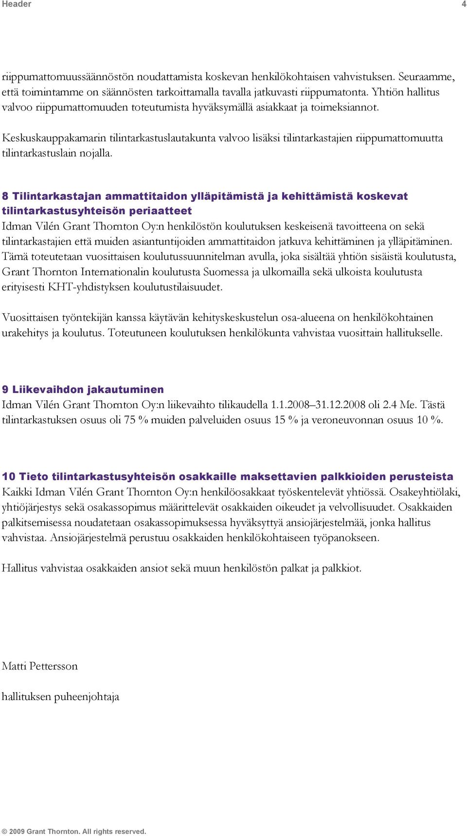 Keskuskauppakamarin tilintarkastuslautakunta valvoo lisäksi tilintarkastajien riippumattomuutta tilintarkastuslain nojalla.