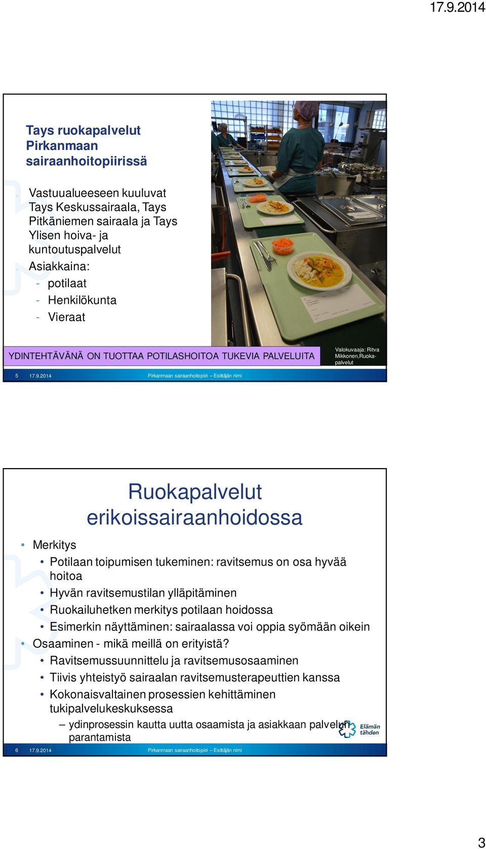 2014 Valokuvaaja: Ritva Mikkonen,Ruokapalvelut Ruokapalvelut erikoissairaanhoidossa Merkitys Potilaan toipumisen tukeminen: ravitsemus on osa hyvää hoitoa Hyvän ravitsemustilan ylläpitäminen