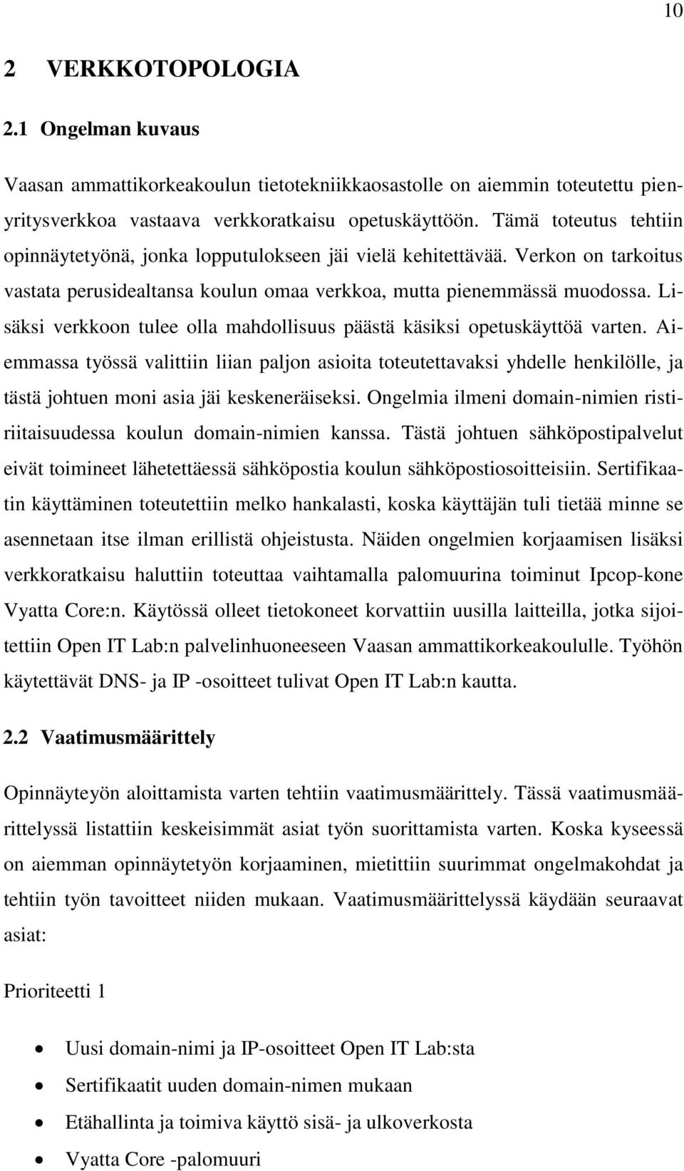 Lisäksi verkkoon tulee olla mahdollisuus päästä käsiksi opetuskäyttöä varten.