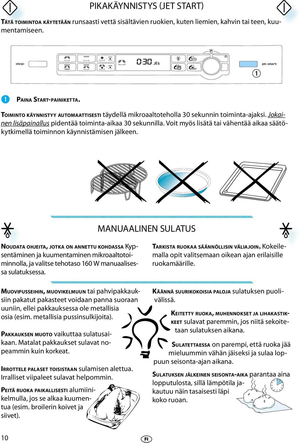 Voit myös lisätä tai vähntää aikaa säätökytkimllä toiminnon käynnistämisn jälkn.