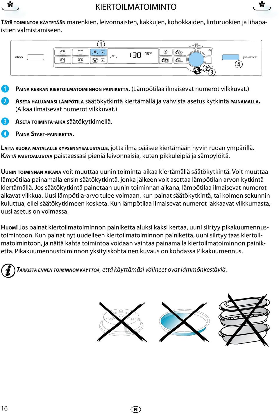 ) ASETA TOIMINTA-AIKA säätökytkimllä. LAITA RUOKA MATALALLE KYPSENNYSALUSTALLE, jotta ilma pääs kirtämään hyvin ruoan ympärillä.