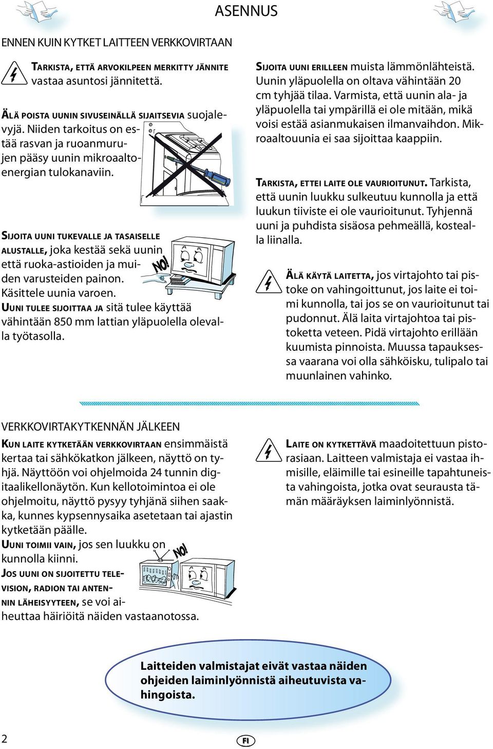 SIJOITA UUNI TUKEVALLE JA TASAISELLE ALUSTALLE, joka kstää skä uunin ttä ruoka-astioidn ja muidn varustidn painon. Käsittl uunia varon.