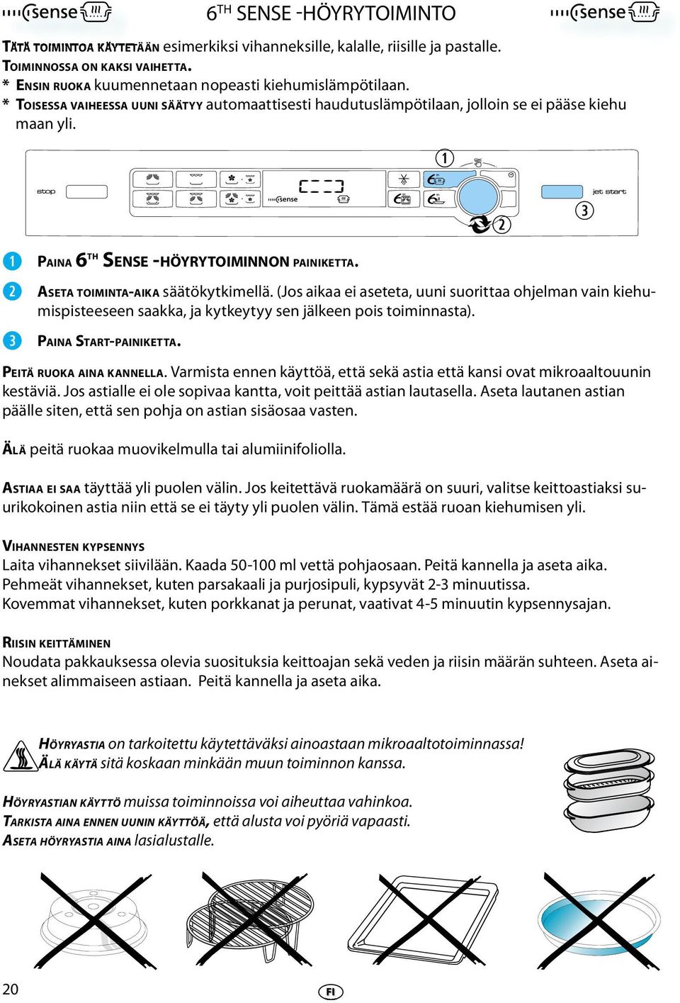 ASETA TOIMINTA-AIKA säätökytkimllä. (Jos aikaa i astta, uuni suorittaa ohjlman vain kihumispistsn saakka, ja kytkytyy sn jälkn pois toiminnasta). PEITÄ RUOKA AINA KANNELLA.