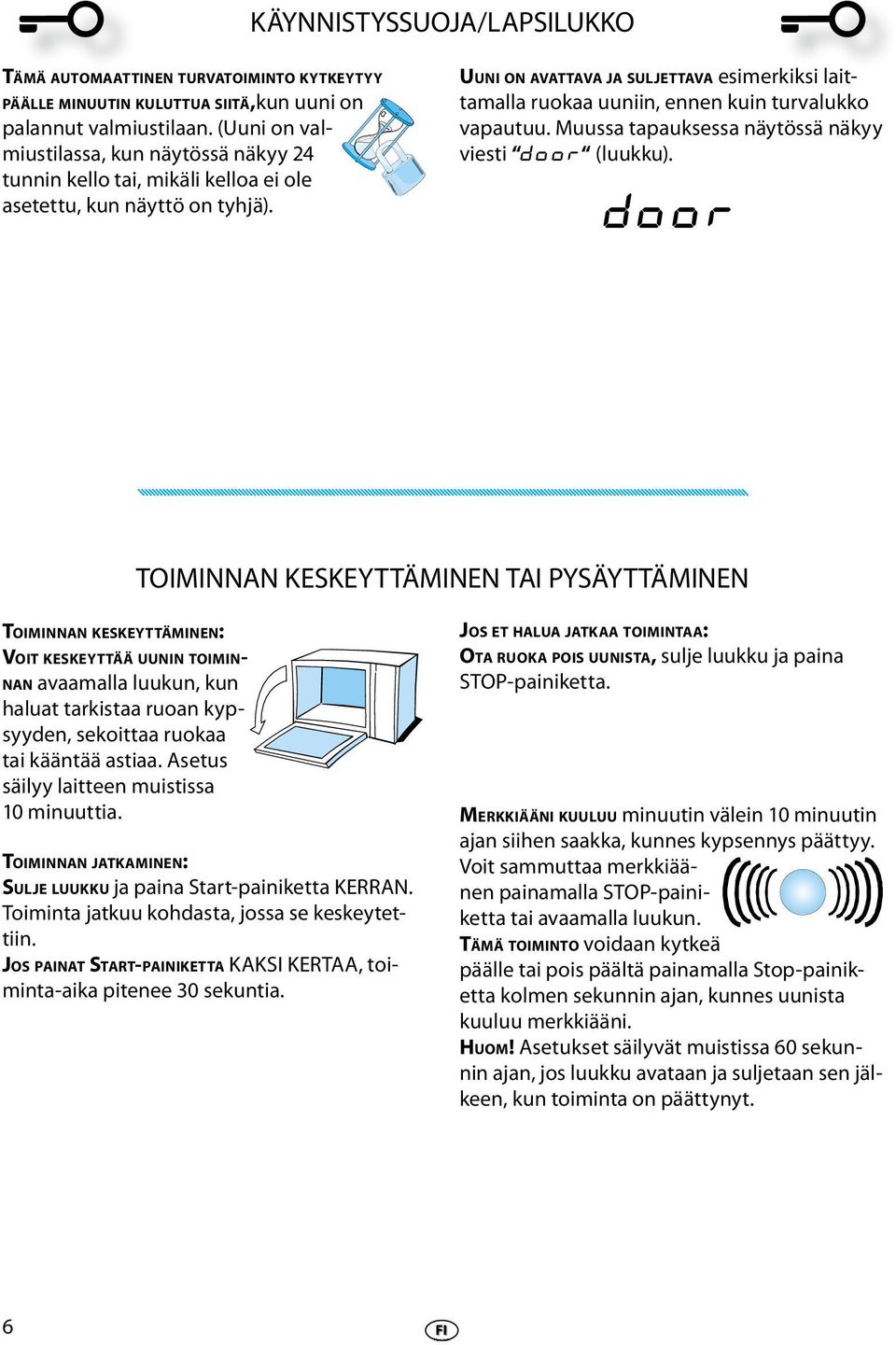 UUNI ON AVATTAVA JA SULJETTAVA simrkiksi laittamalla ruokaa uuniin, nnn kuin turvalukko vapautuu. Muussa tapauksssa näytössä näkyy visti DOOR (luukku).