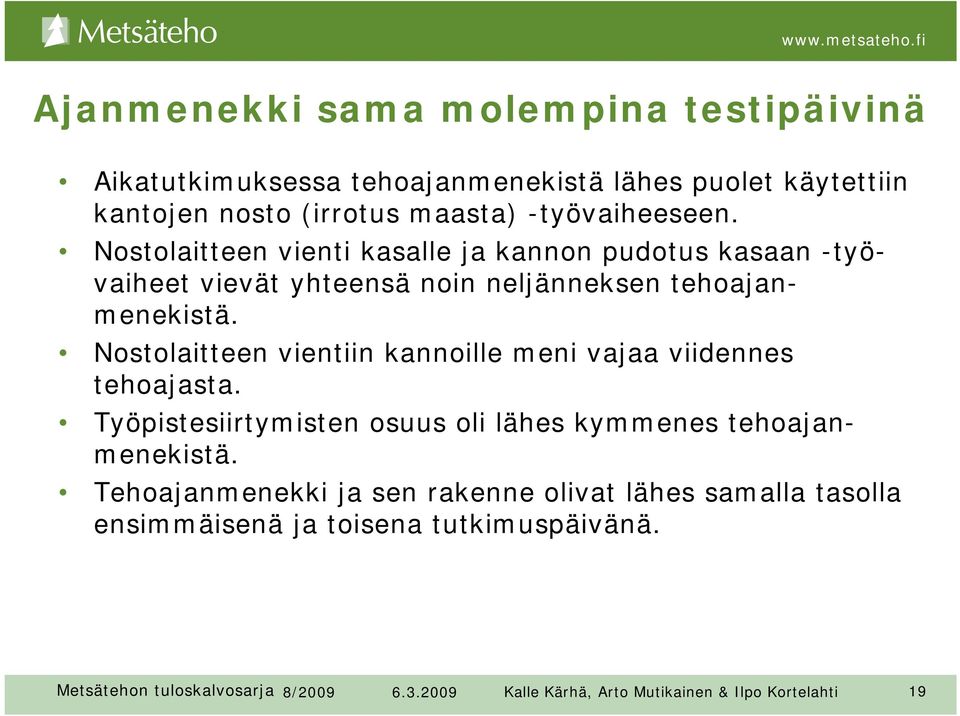 Nostolaitteen vientiin kannoille meni vajaa viidennes tehoajasta. Työpistesiirtymisten osuus oli lähes kymmenes tehoajanmenekistä.