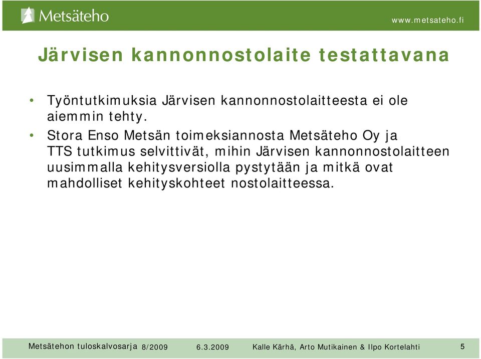 Stora Enso Metsän toimeksiannosta Metsäteho Oy ja TTS tutkimus selvittivät, mihin Järvisen