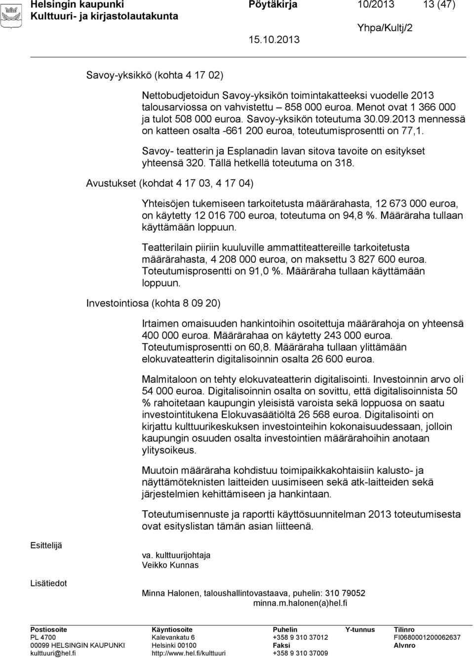 Savoy- teatterin ja Esplanadin lavan sitova tavoite on esitykset yhteensä 320. Tällä hetkellä toteutuma on 318.