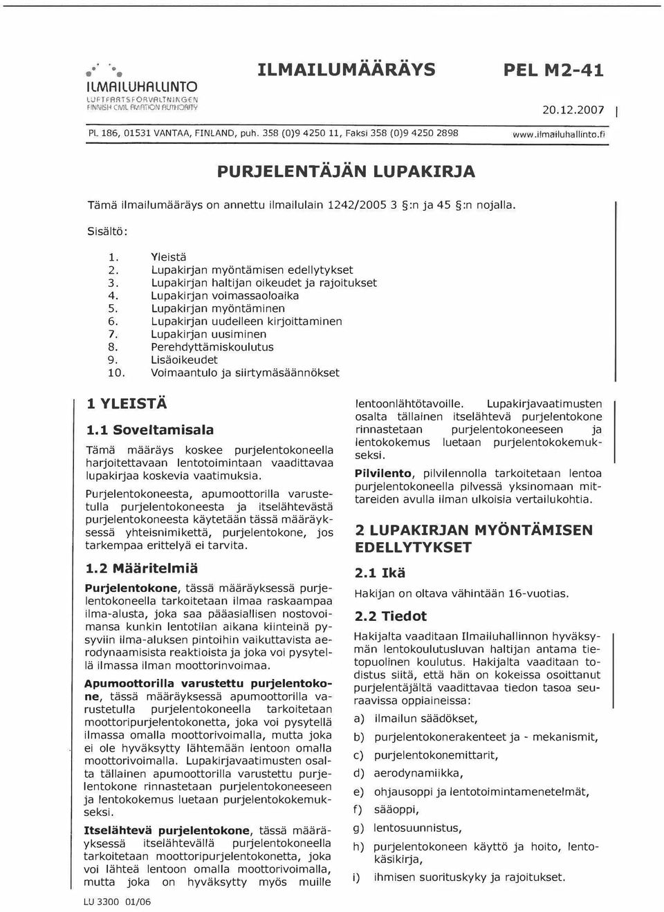 Lupakirn haltin oikeudet rajoitukset 4. Lupakirn voimassaoloaika 5. Lupakirn myöntäminen 6. Lupakirn uudelleen kirjoittaminen Lupakirn uusiminen 8. Perehdyttämiskoulutus 9. Lisäoikeudet 10.