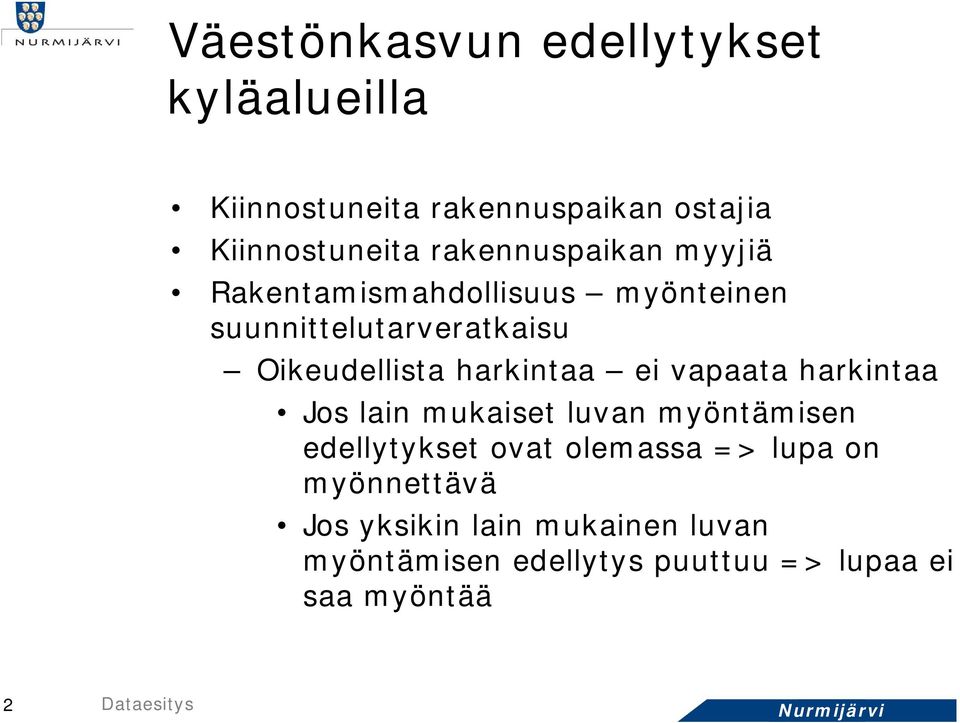 harkintaa ei vapaata harkintaa Jos lain mukaiset luvan myöntämisen edellytykset ovat olemassa => lupa