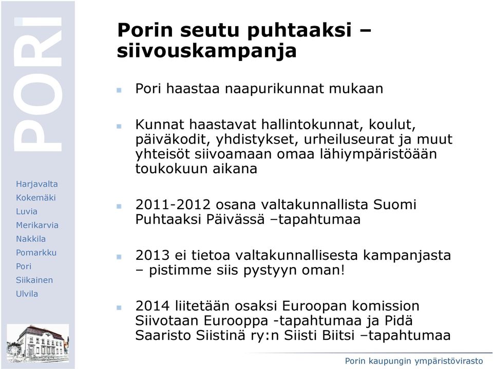 valtakunnallista Suomi Puhtaaksi Päivässä tapahtumaa 2013 ei tietoa valtakunnallisesta kampanjasta pistimme siis