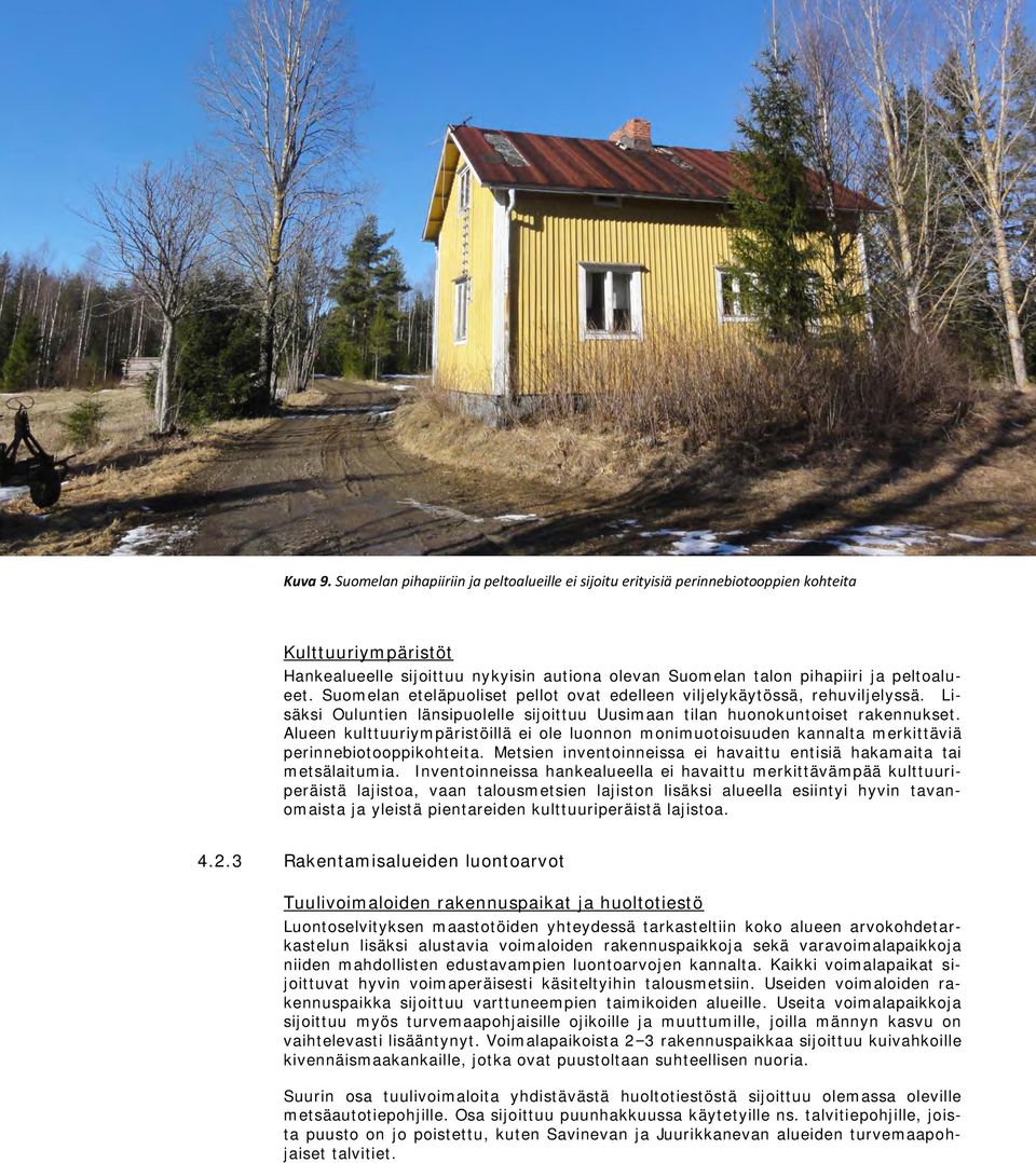 Suomelan eteläpuoliset pellot ovat edelleen viljelykäytössä, rehuviljelyssä. Lisäksi Ouluntien länsipuolelle sijoittuu Uusimaan tilan huonokuntoiset rakennukset.