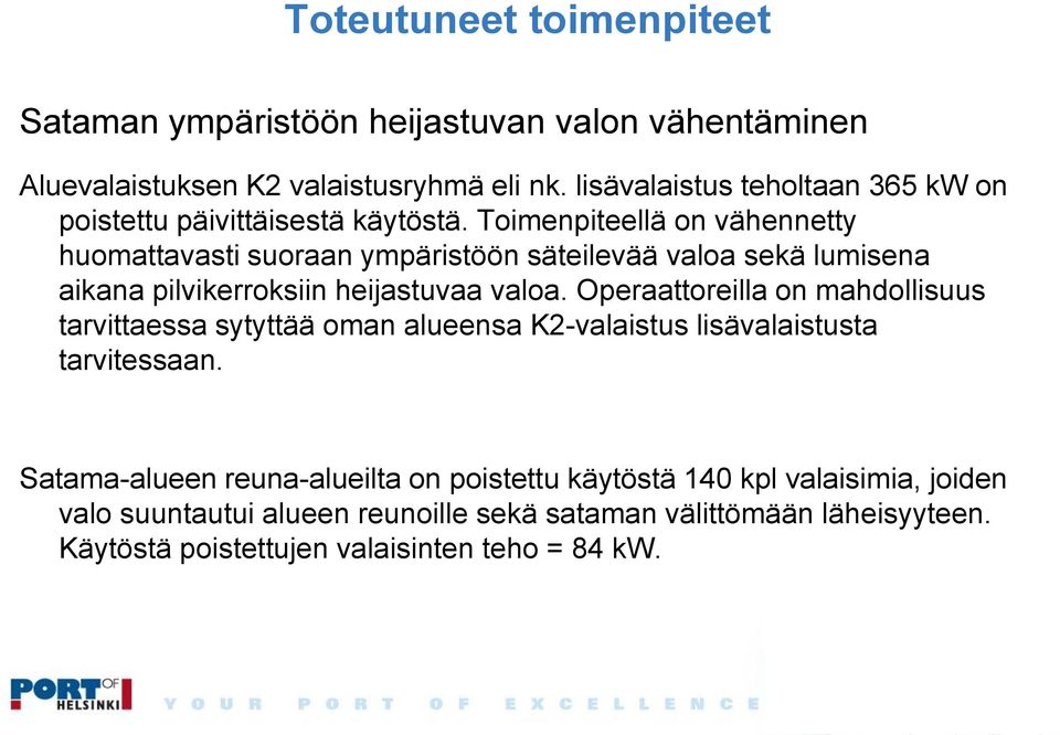 Toimenpiteellä on vähennetty huomattavasti suoraan ympäristöön säteilevää valoa sekä lumisena aikana pilvikerroksiin heijastuvaa valoa.