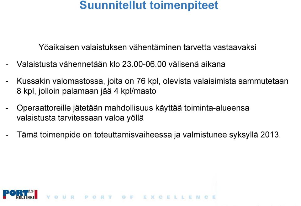 00 välisenä aikana - Kussakin valomastossa, joita on 76 kpl, olevista valaisimista sammutetaan 8 kpl,